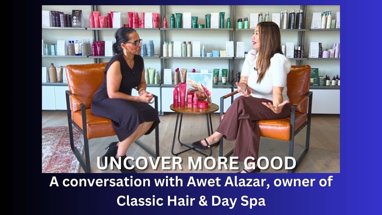 Uncover More Good with Yengyee Lor - Interview with Awet Alazar, owner of Classic Hair & Day Spa.