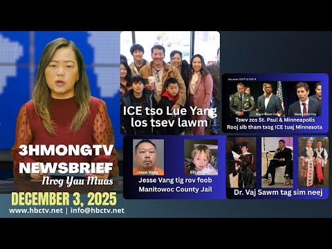 🔴3HMONGTV Newsbrief | December 3, 2025 - ICE tso Lue Yang rov los tsev lawm.
