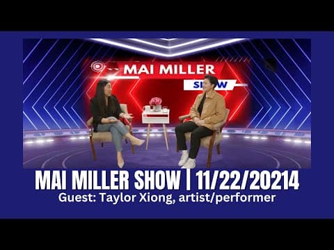 The Mai Miller Show | 11/22/2024 -  Mai talks with Taylor Xiong, a performing artist.